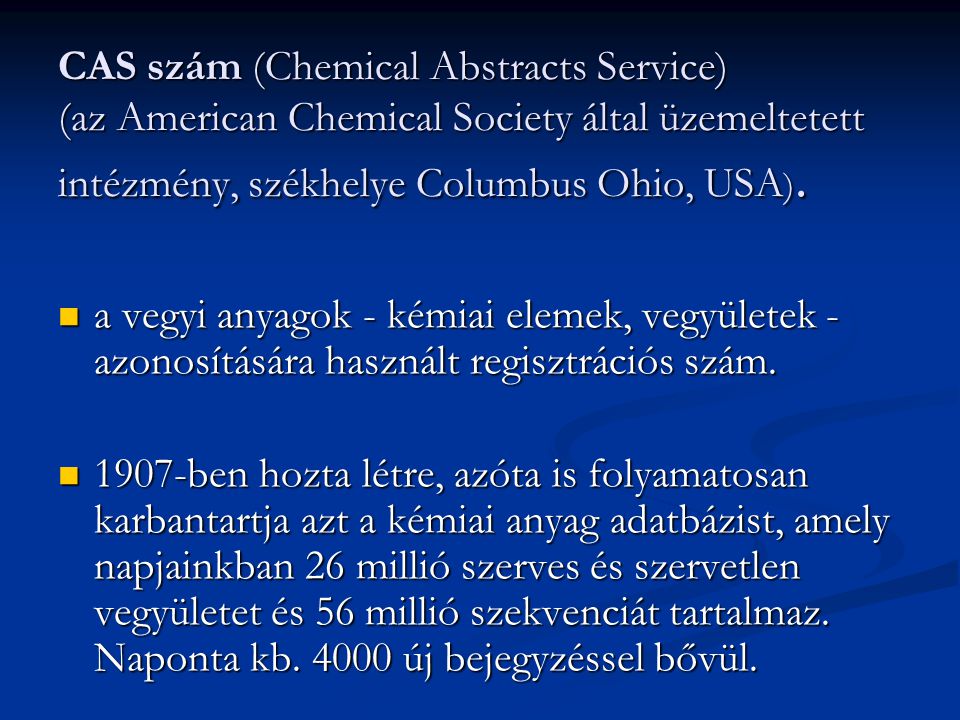 CAS szám (Chemical Abstracts Service) (az American Chemical Society által üzemeltetett intézmény, székhelye Columbus Ohio, USA).