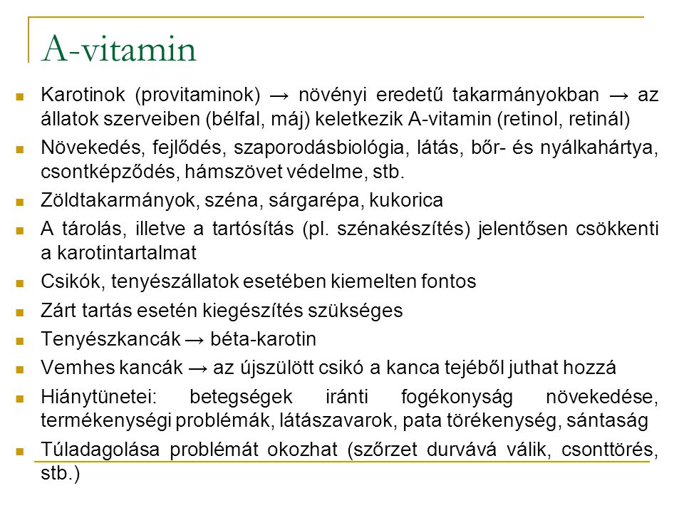 A-vitamin Karotinok (provitaminok) → növényi eredetű takarmányokban → az állatok szerveiben (bélfal, máj) keletkezik A-vitamin (retinol, retinál)