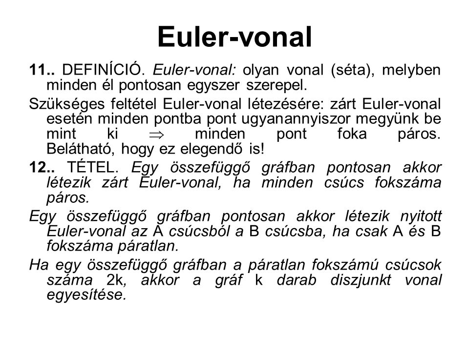Euler-vonal 11.. DEFINÍCIÓ. Euler-vonal: olyan vonal (séta), melyben minden él pontosan egyszer szerepel.