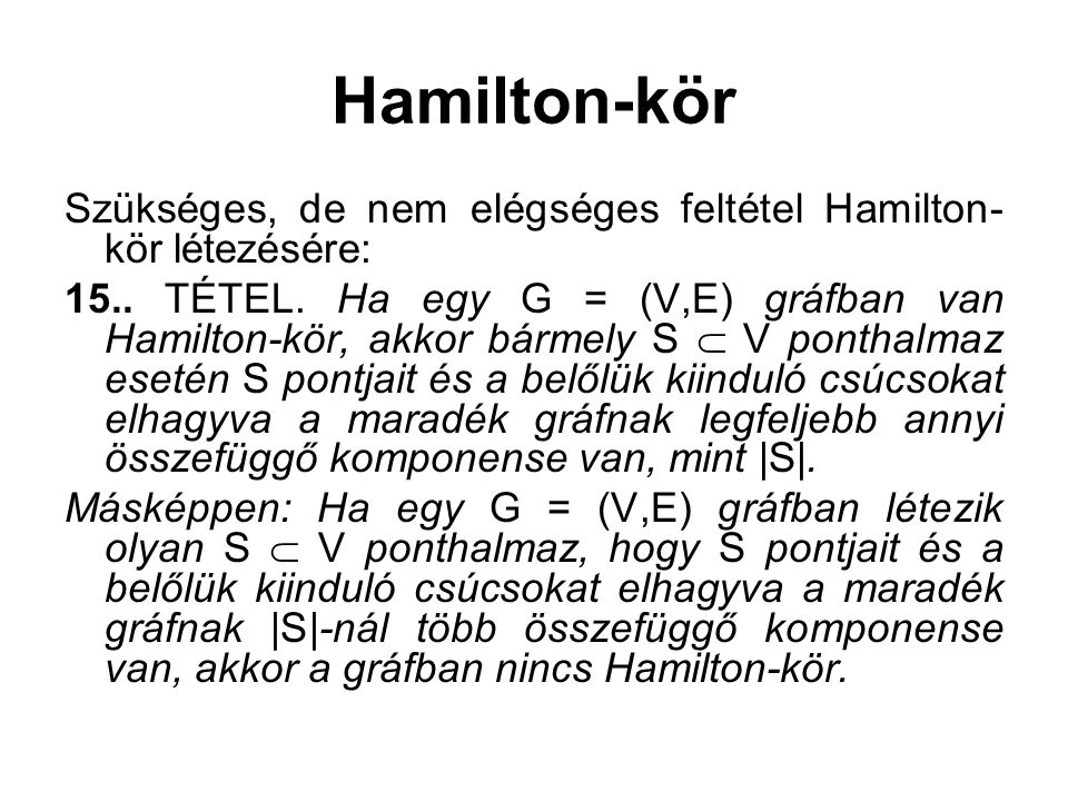 Hamilton-kör Szükséges, de nem elégséges feltétel Hamilton-kör létezésére: