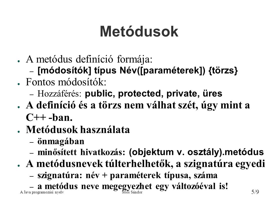 Metódusok A metódus definíció formája: Fontos módosítók: