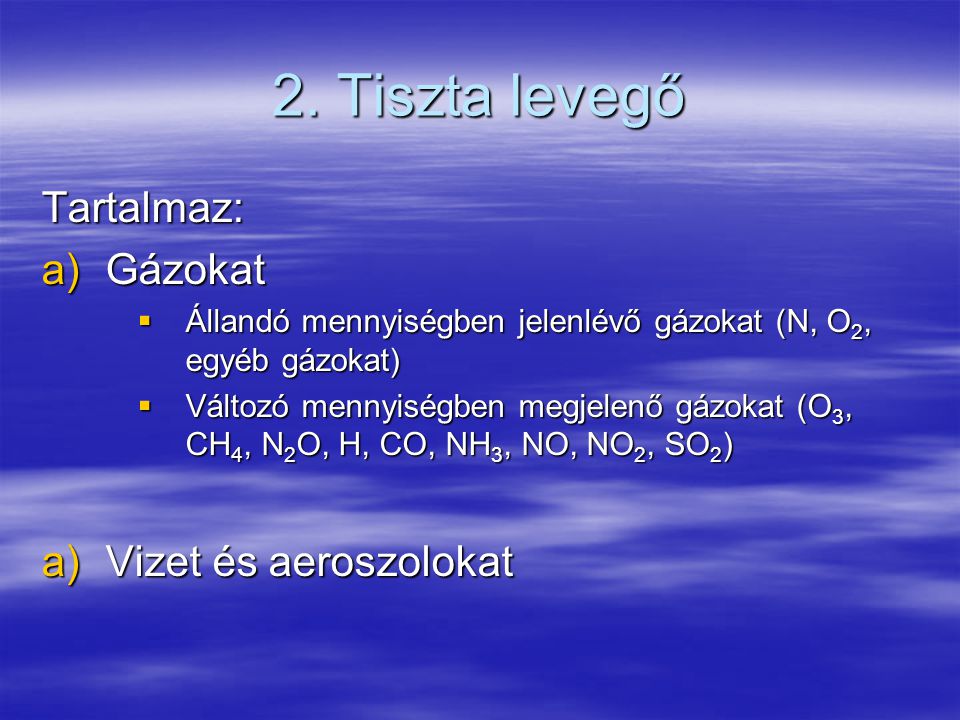 2. Tiszta levegő Tartalmaz: Gázokat Vizet és aeroszolokat
