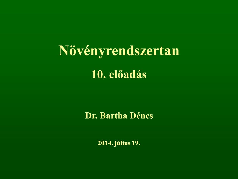 Növényrendszertan 10. előadás Dr. Bartha Dénes április 4.