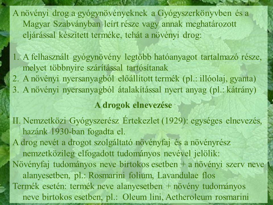 A növényi drog a gyógynövényeknek a Gyógyszerkönyvben és a Magyar Szabványban leírt része vagy annak meghatározott eljárással készített terméke, tehát a növényi drog: