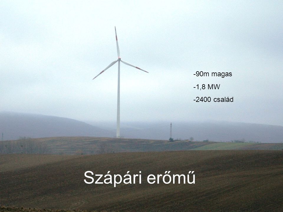 90m magas 1,8 MW 2400 család Szápári erőmű