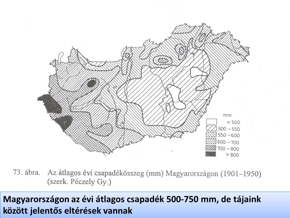 Magyarországon az évi átlagos csapadék mm, de tájaink között jelentős eltérések vannak