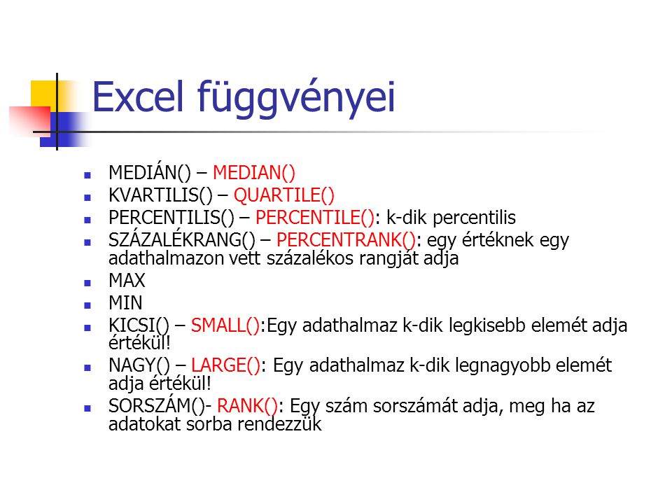 Excel függvényei MEDIÁN() – MEDIAN() KVARTILIS() – QUARTILE()