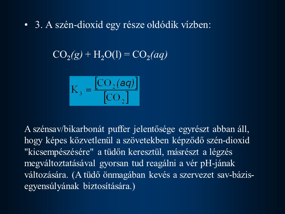 3. A szén-dioxid egy része oldódik vízben: CO2(g) + H2O(l) = CO2(aq)