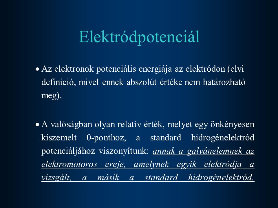 Elektródpotenciál Az elektronok potenciális energiája az elektródon (elvi definíció, mivel ennek abszolút értéke nem határozható meg).