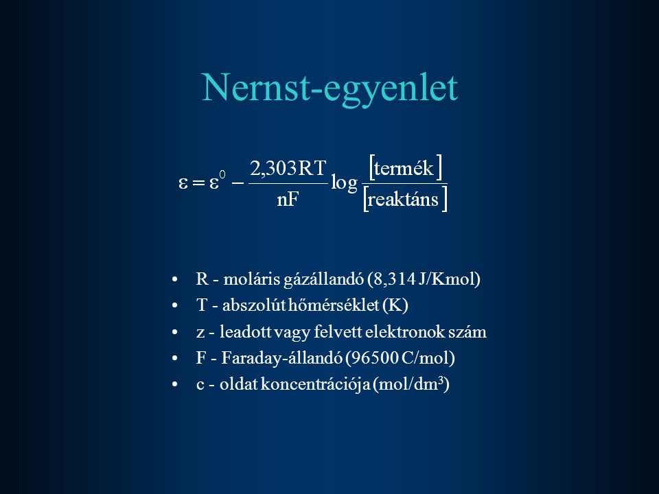 Nernst-egyenlet R - moláris gázállandó (8,314 J/Kmol)