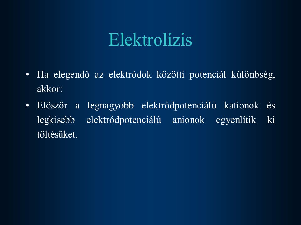 Elektrolízis Ha elegendő az elektródok közötti potenciál különbség, akkor: