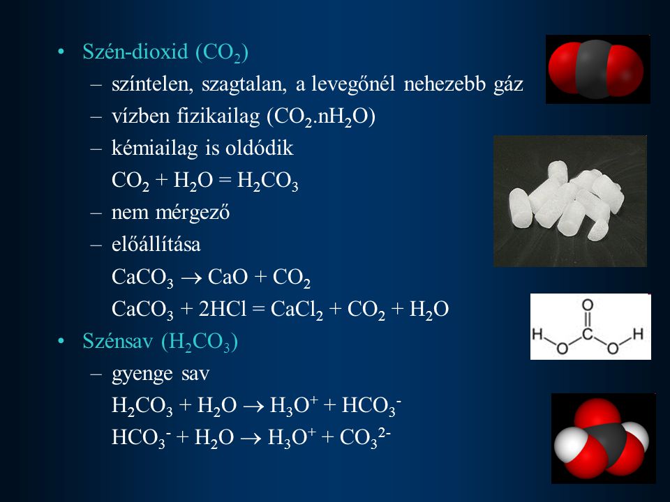 Szén-dioxid (CO2) színtelen, szagtalan, a levegőnél nehezebb gáz. vízben fizikailag (CO2.nH2O) kémiailag is oldódik.