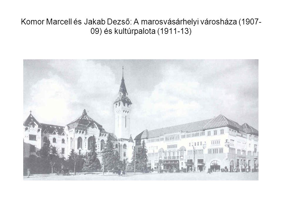 Komor Marcell és Jakab Dezső: A marosvásárhelyi városháza ( ) és kultúrpalota ( )