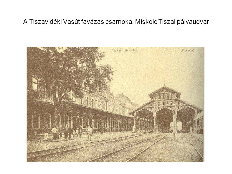 A Tiszavidéki Vasút favázas csarnoka, Miskolc Tiszai pályaudvar