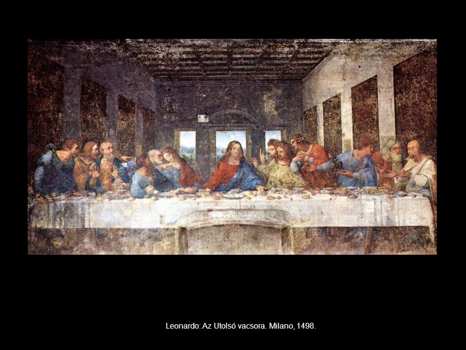 Leonardo: Az Utolsó vacsora. Milano, 1498.