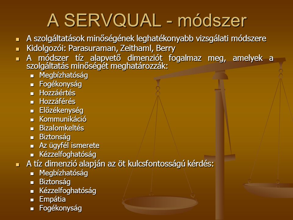 A SERVQUAL - módszer A szolgáltatások minőségének leghatékonyabb vizsgálati módszere. Kidolgozói: Parasuraman, Zeithaml, Berry.