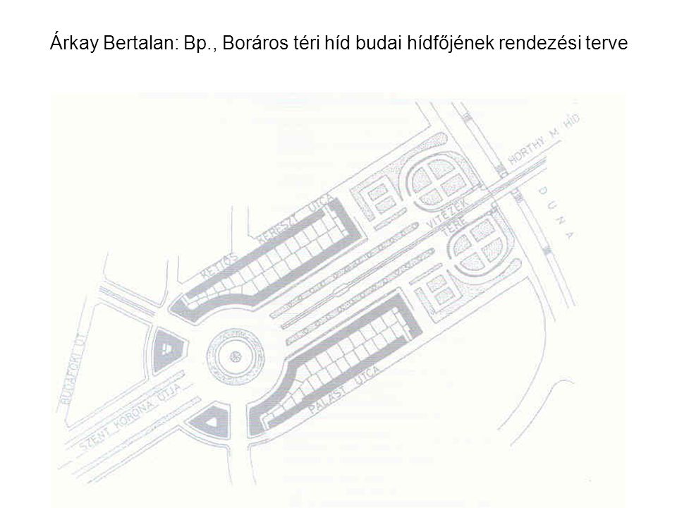 Árkay Bertalan: Bp., Boráros téri híd budai hídfőjének rendezési terve