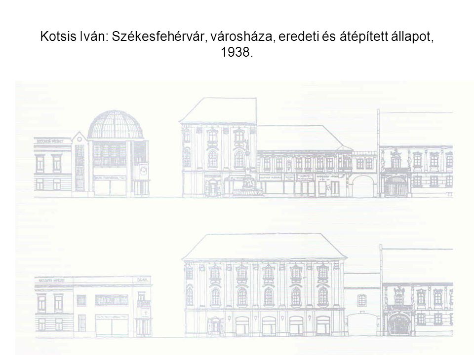 Kotsis Iván: Székesfehérvár, városháza, eredeti és átépített állapot, 1938.