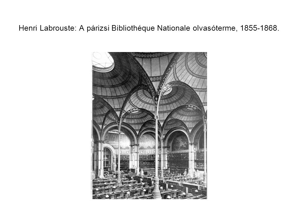 Henri Labrouste: A párizsi Bibliothéque Nationale olvasóterme,