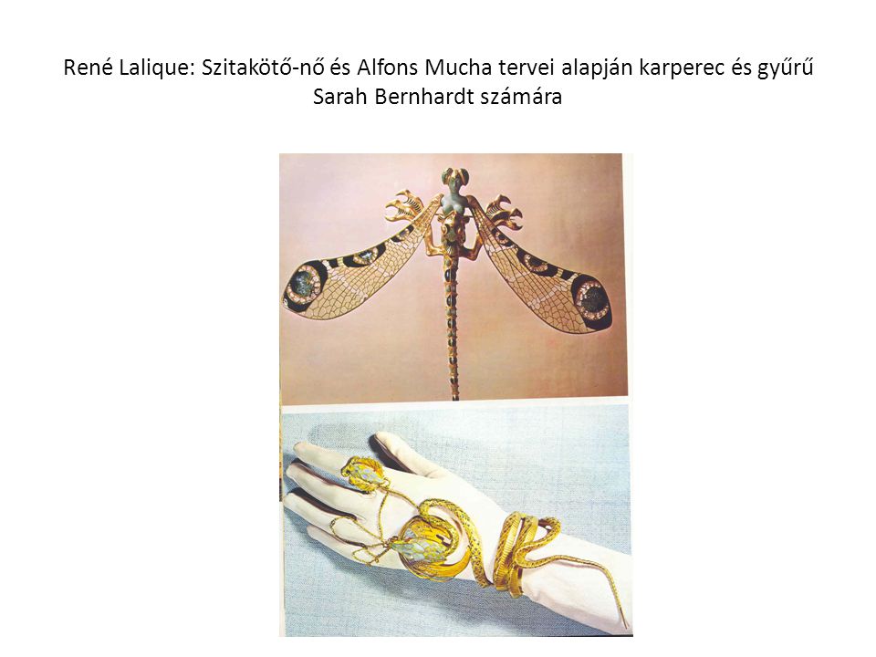 René Lalique: Szitakötő-nő és Alfons Mucha tervei alapján karperec és gyűrű Sarah Bernhardt számára