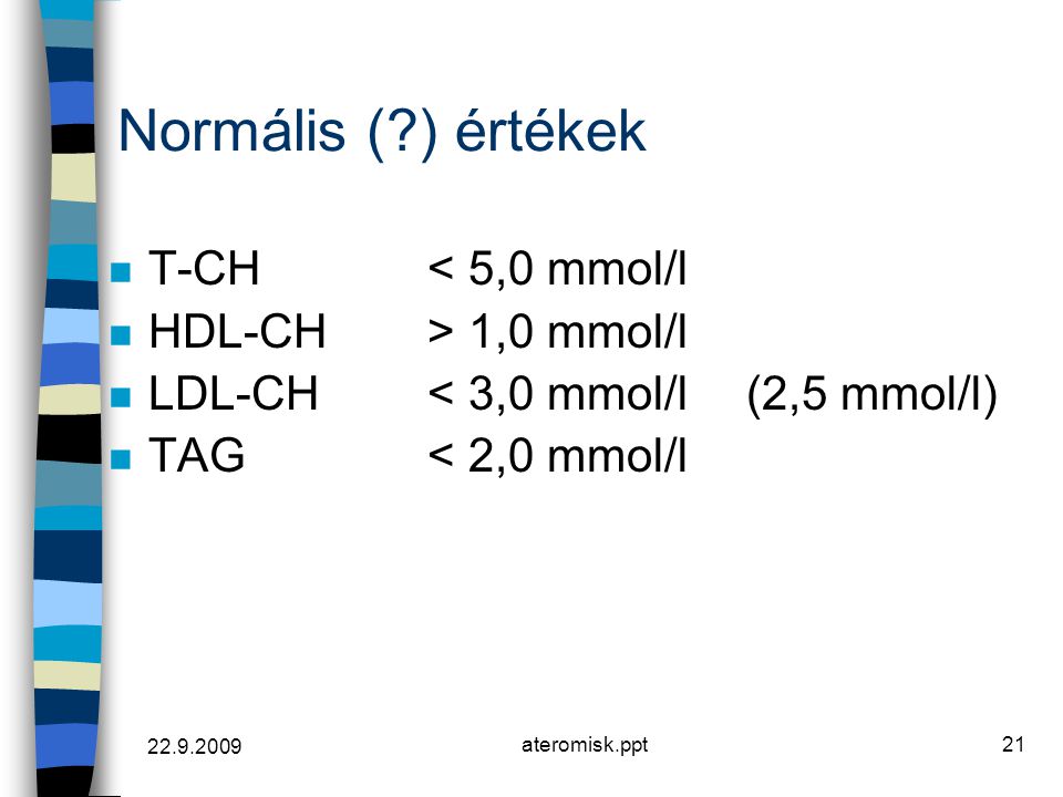 Normális ( ) értékek T-CH < 5,0 mmol/l HDL-CH > 1,0 mmol/l