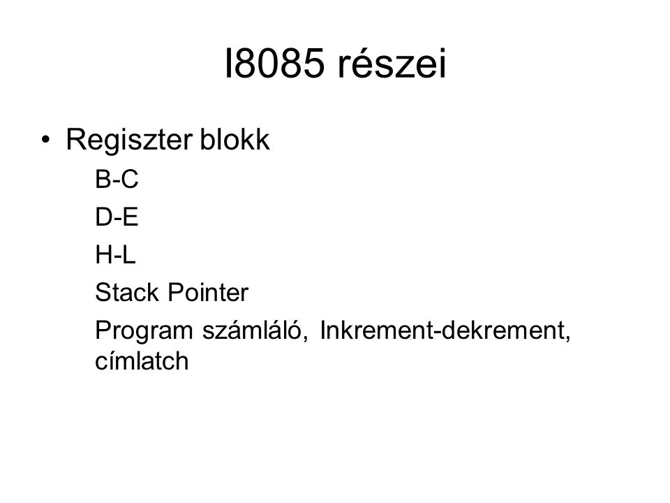 I8085 részei Regiszter blokk B-C D-E H-L Stack Pointer