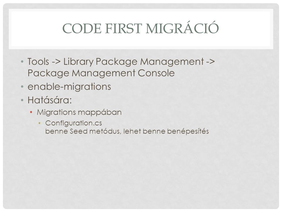 Code First migráció Tools -> Library Package Management -> Package Management Console. enable-migrations.