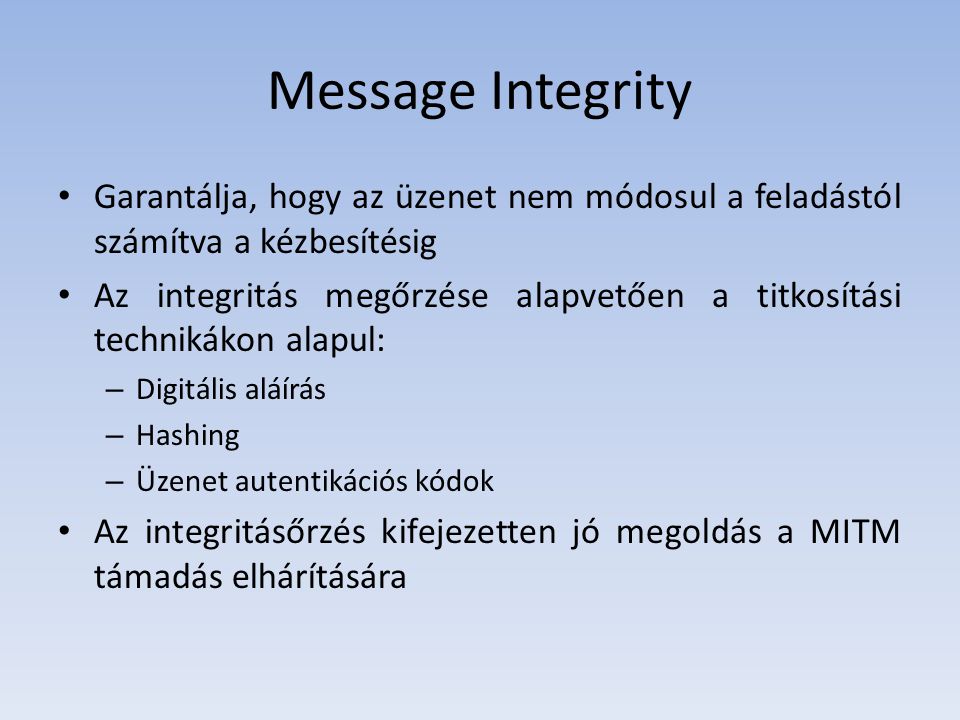 Message Integrity Garantálja, hogy az üzenet nem módosul a feladástól számítva a kézbesítésig.