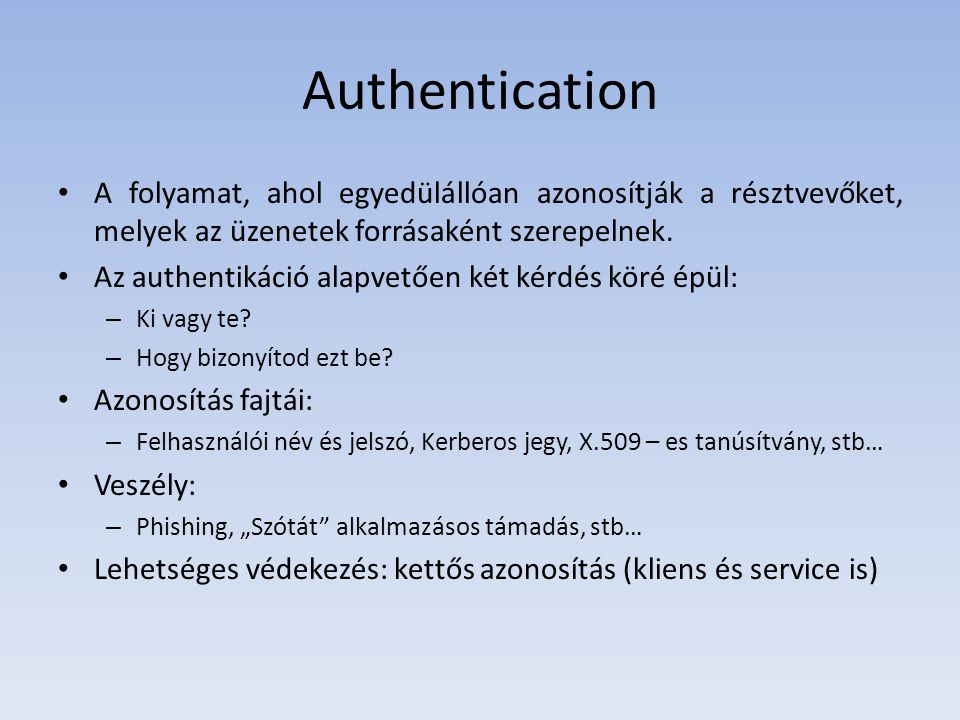 Authentication A folyamat, ahol egyedülállóan azonosítják a résztvevőket, melyek az üzenetek forrásaként szerepelnek.