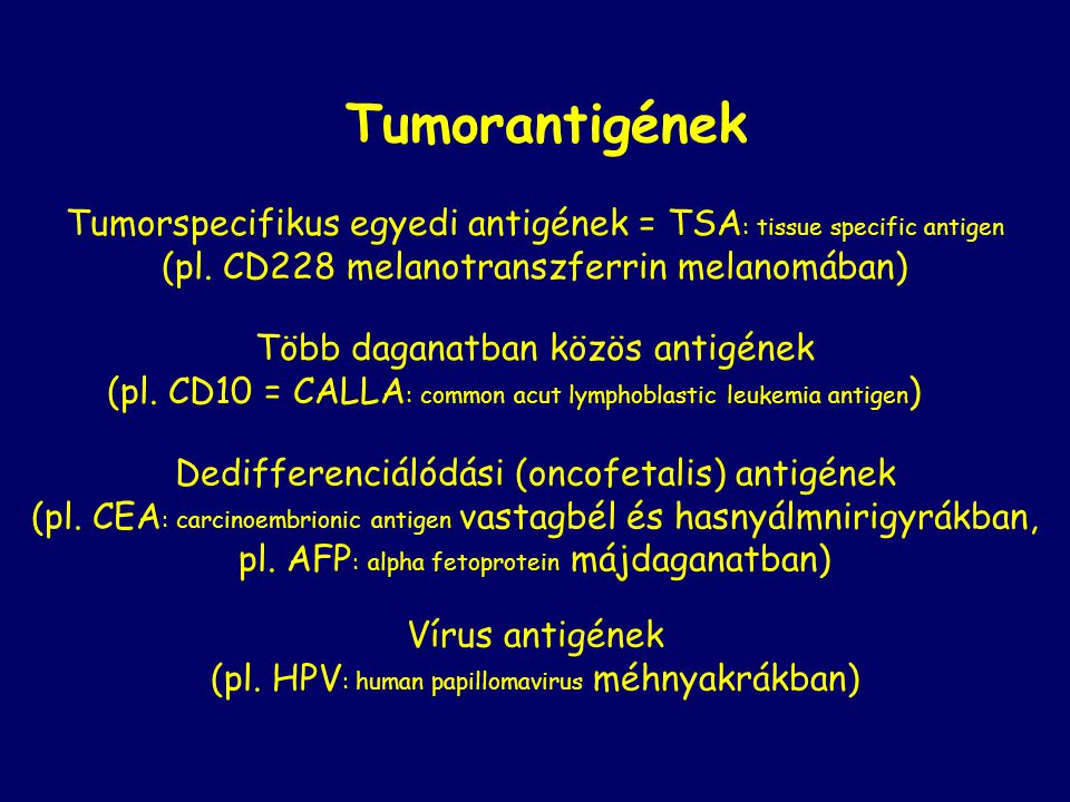 Tumorantigének Tumorspecifikus egyedi antigének = TSA: tissue specific antigen. (pl. CD228 melanotranszferrin melanomában)