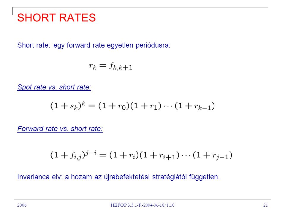 SHORT RATES Short rate: egy forward rate egyetlen periódusra: