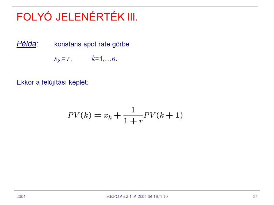 FOLYÓ JELENÉRTÉK III. Példa: konstans spot rate görbe sk = r, k=1,…n.