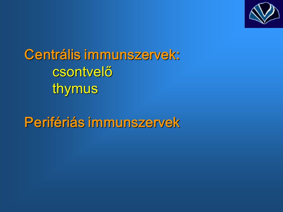 Centrális immunszervek: csontvelő thymus Perifériás immunszervek