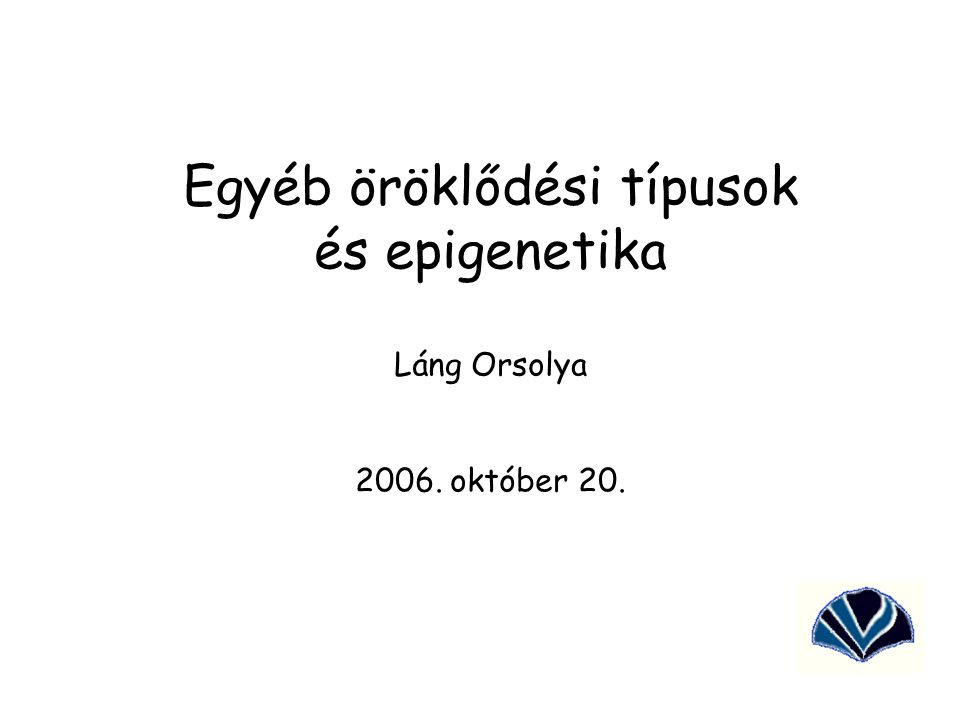 Egyéb öröklődési típusok és epigenetika Láng Orsolya október 20.