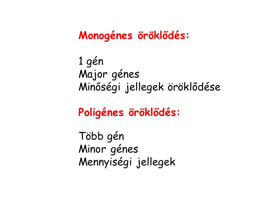 Monogénes öröklődés: 1 gén. Major génes. Minőségi jellegek öröklődése. Poligénes öröklődés: Több gén.