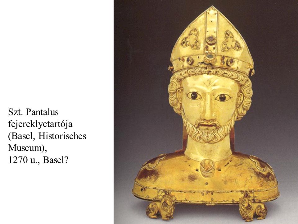 Szt. Pantalus fejereklyetartója (Basel, Historisches Museum), 1270 u., Basel