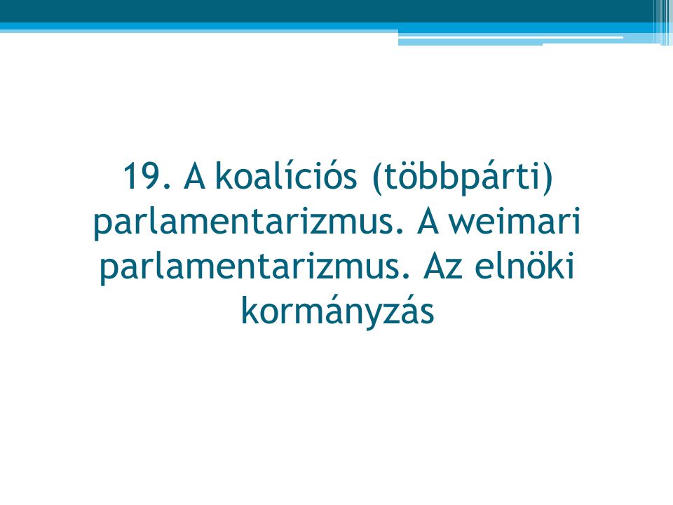 19. A koalíciós (többpárti) parlamentarizmus