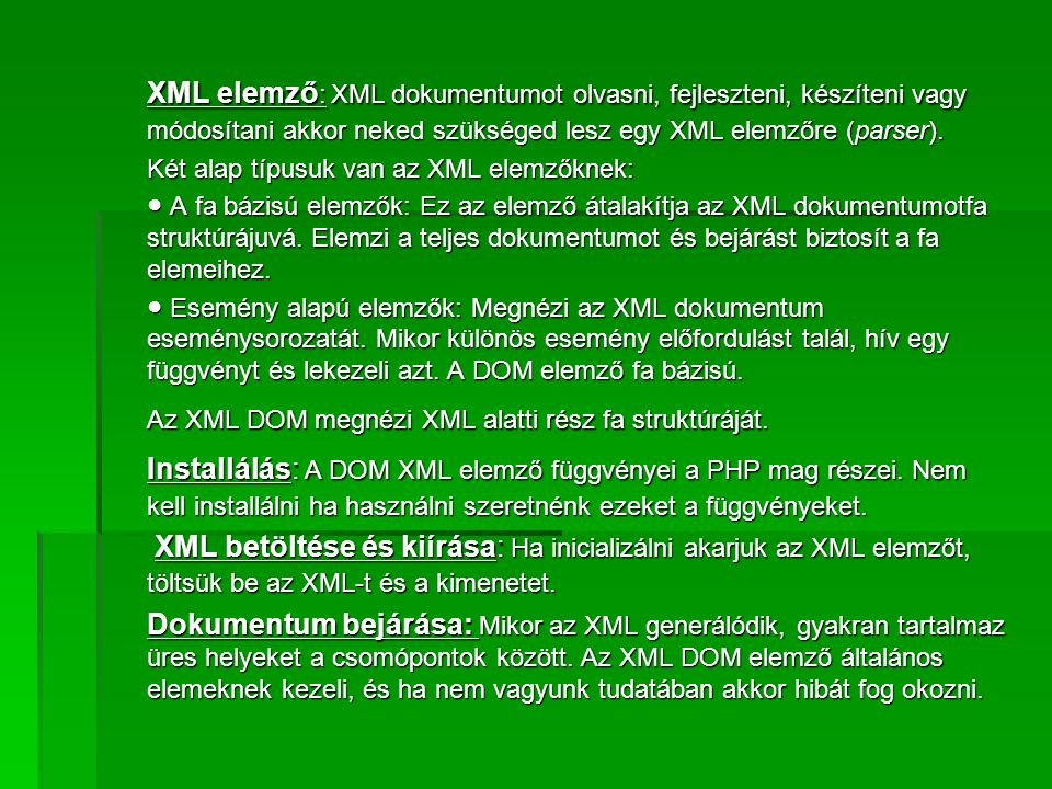 XML elemző: XML dokumentumot olvasni, fejleszteni, készíteni vagy módosítani akkor neked szükséged lesz egy XML elemzőre (parser).