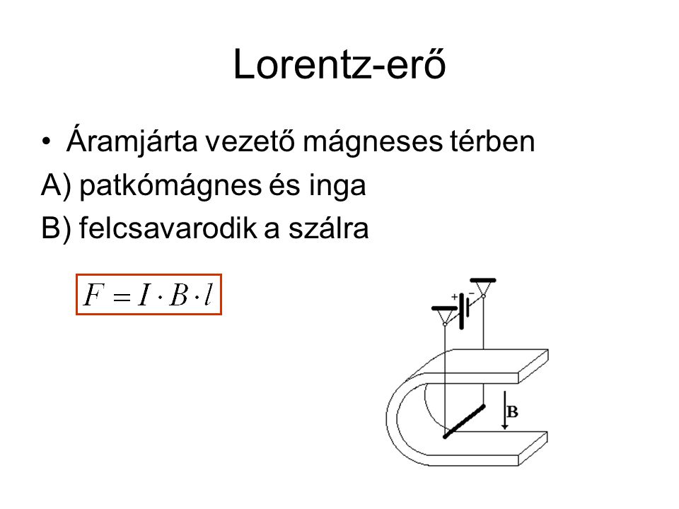 Lorentz-erő Áramjárta vezető mágneses térben A) patkómágnes és inga