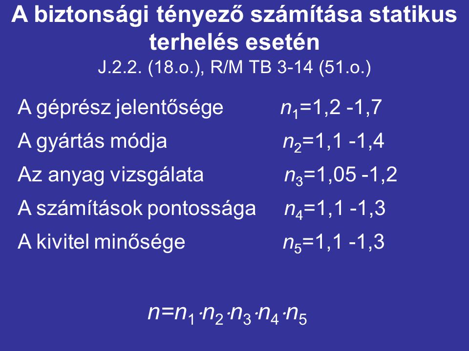 A biztonsági tényező számítása statikus terhelés esetén J.2.2. (18.o.), R/M TB 3-14 (51.o.)