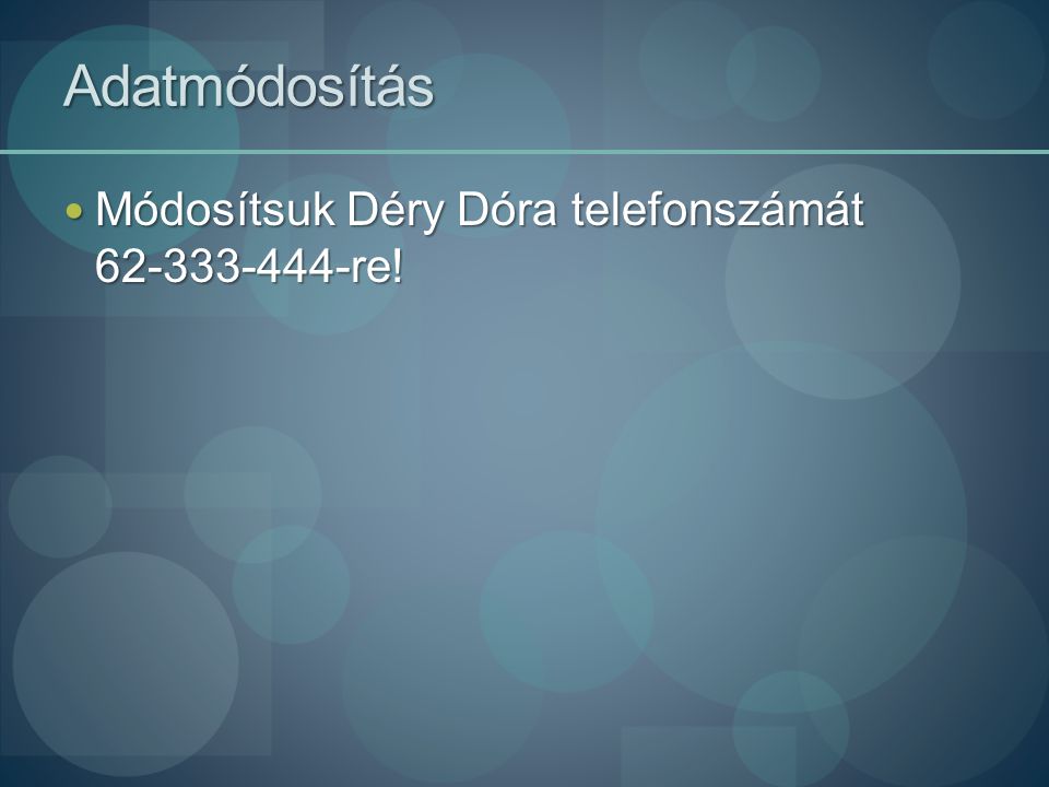 Adatmódosítás Módosítsuk Déry Dóra telefonszámát re!