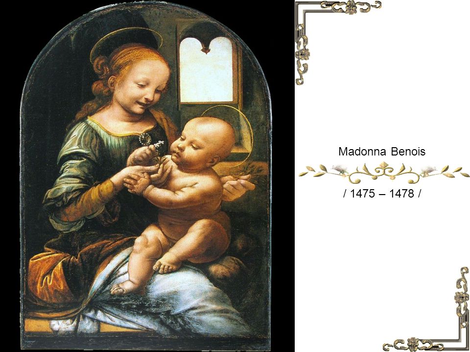 Madonna Benois / 1475 – 1478 /