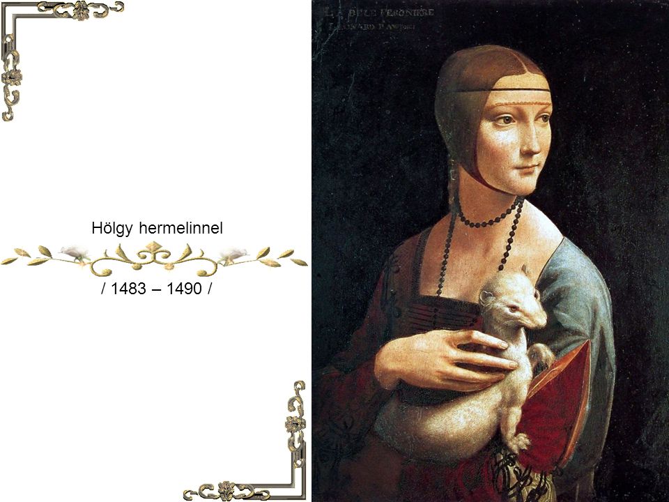 Hölgy hermelinnel / 1483 – 1490 /