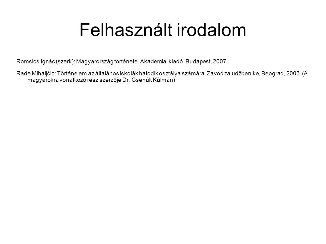 Felhasznált irodalom Romsics Ignác (szerk): Magyarország története. Akadémiai kiadó, Budapest,