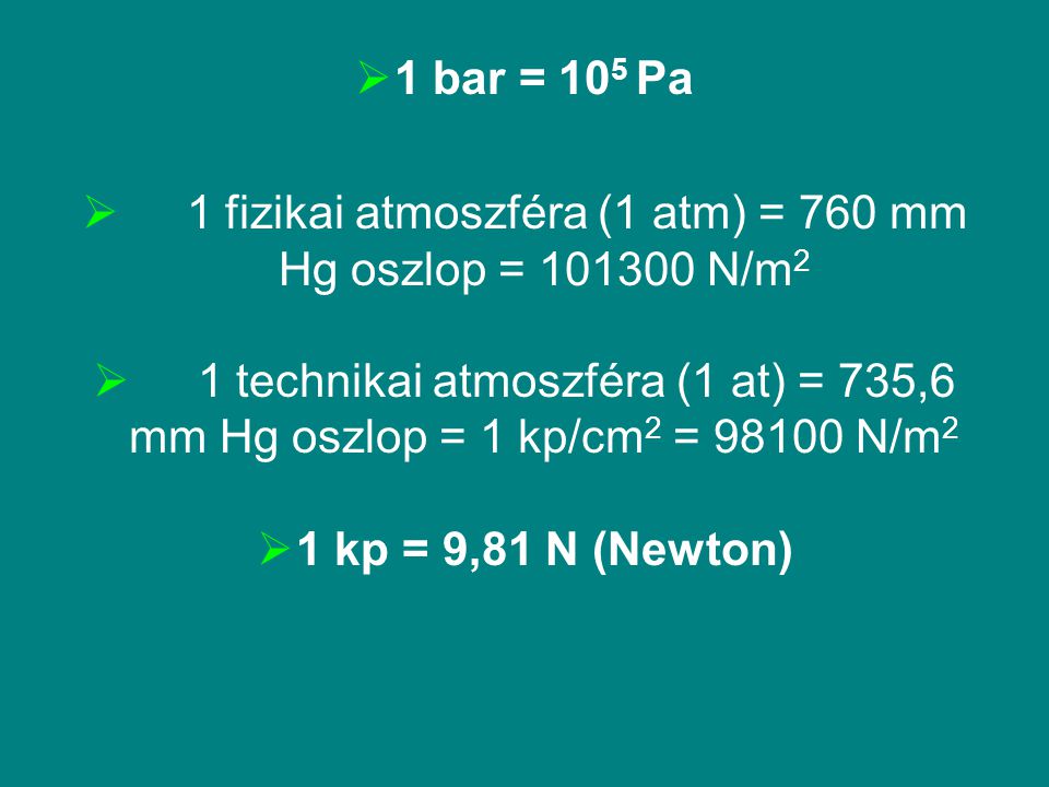 1 fizikai atmoszféra (1 atm) = 760 mm Hg oszlop = N/m2