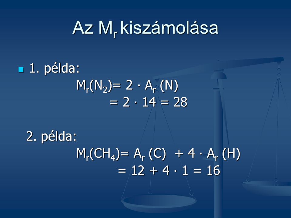 Az Mr kiszámolása 1. példa: Mr(N2)= 2 ∙ Ar (N) = 2 ∙ 14 = példa: