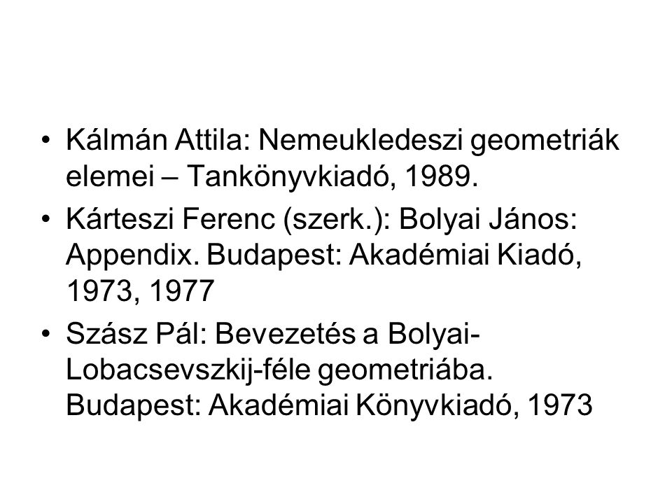 Kálmán Attila: Nemeukledeszi geometriák elemei – Tankönyvkiadó, 1989.