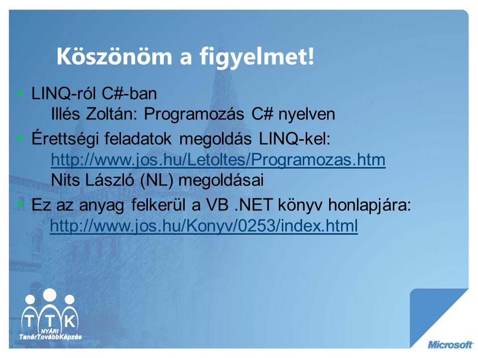 Köszönöm a figyelmet! LINQ-ról C#-ban Illés Zoltán: Programozás C# nyelven.