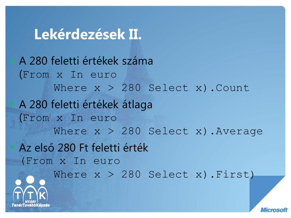 Lekérdezések II. A 280 feletti értékek száma (From x In euro Where x > 280 Select x).Count.