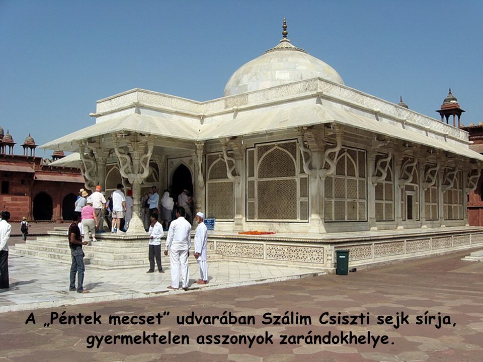 A „Péntek mecset udvarában Szálim Csiszti sejk sírja, gyermektelen asszonyok zarándokhelye.